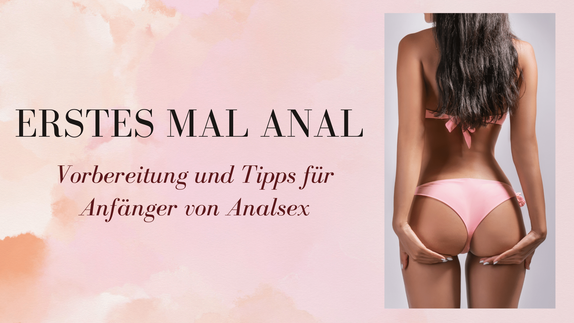 Erstes Mal anal: Vorbereitung und Tipps für Anfänger von Analsex