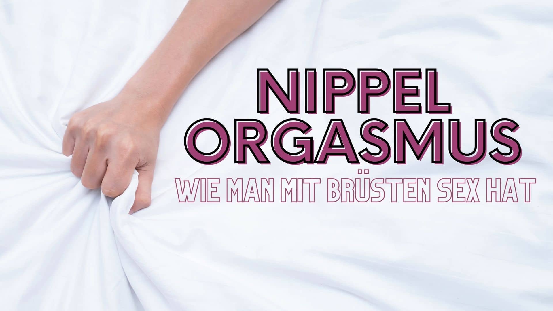 Nippel Orgasmus: Wie man mit Brüsten Sex hat