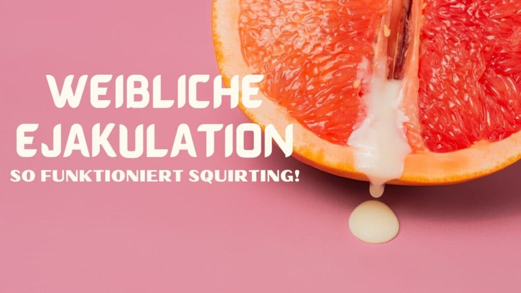 Weibliche Ejakulation Squirting Guide