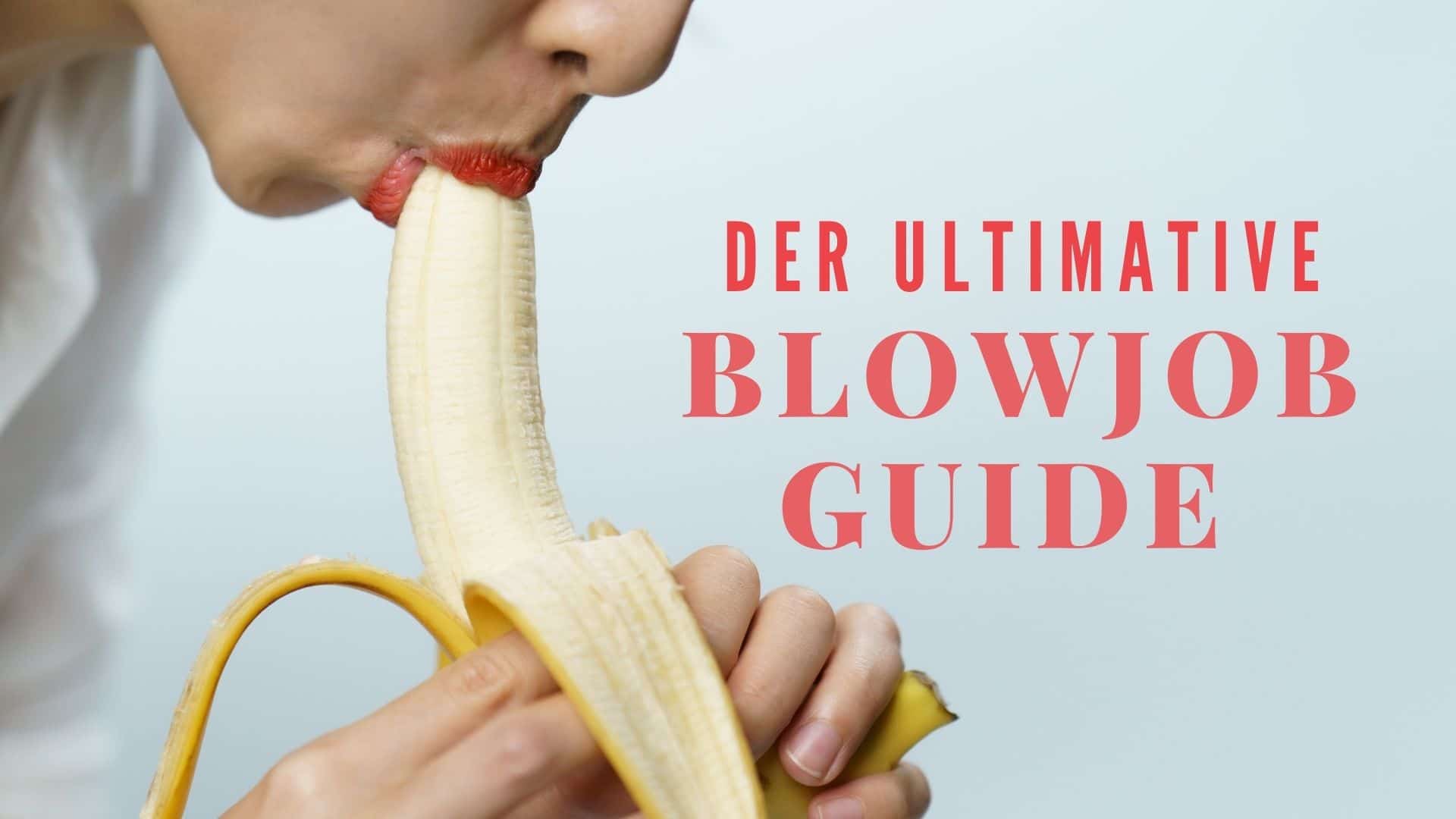 Der ultimative Blowjob Guide