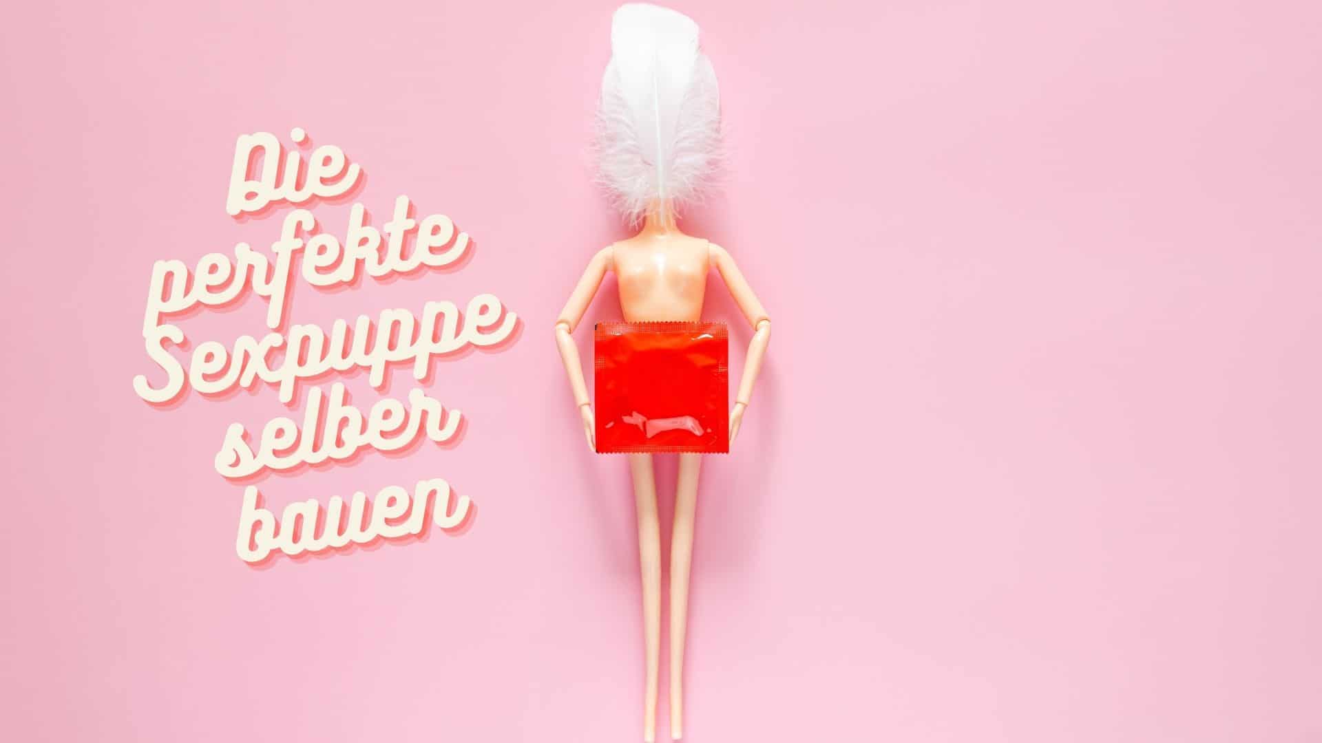 Sexpuppe selber bauen