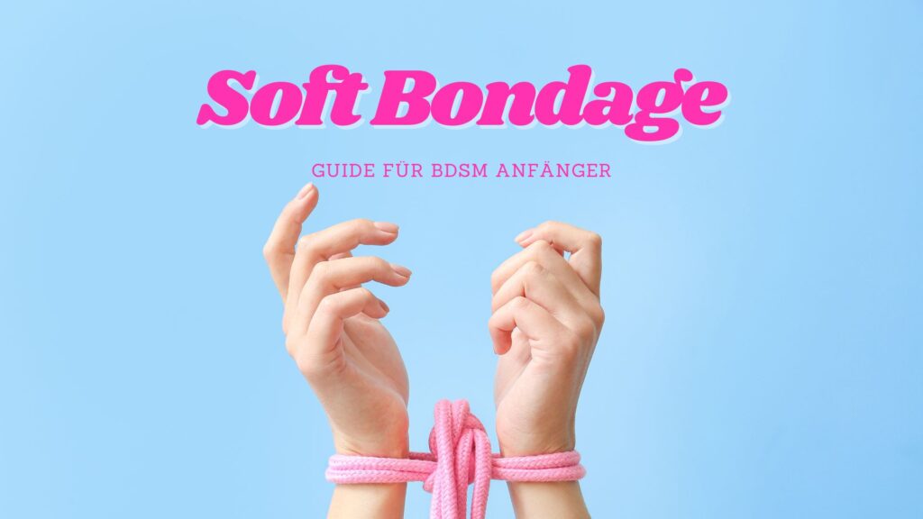 Soft Bondage - Guide für BDSM Anfänger
